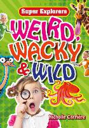 Weird, Wacky & Wild de Nicholle Carrire