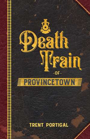 Death Train of Provincetown de Trent Portigal