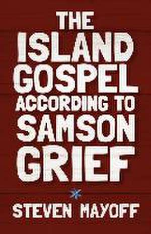 The Island Gospel According to Samson Grief de Steven Mayoff