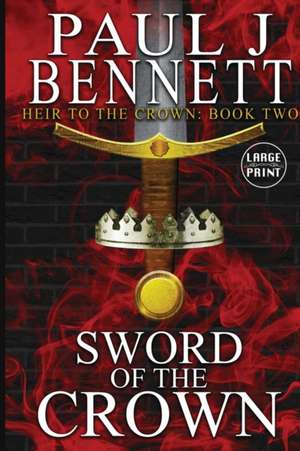 Sword of the Crown de Paul J Bennett