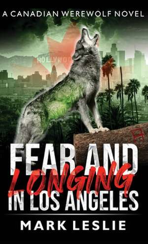 Fear and Longing in Los Angeles de Mark Leslie