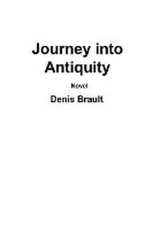 Journey into Antiquity de Denis Brault