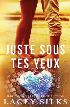 Juste sous tes yeux de Lacey Silks
