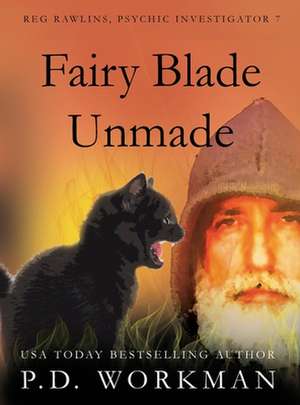 Fairy Blade Unmade de P. D. Workman