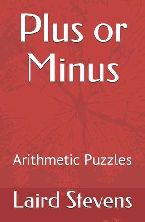 Plus or Minus: Arithmetic Puzzles de Laird Stevens