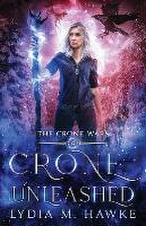 Crone Unleashed de Lydia M. Hawke