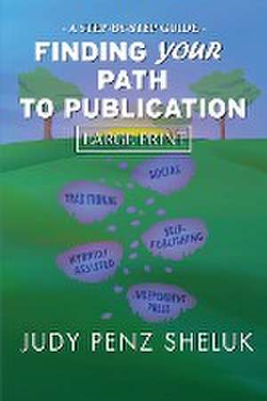 Finding Your Path to Publication LARGE PRINT EDITION de Judy Penz Sheluk