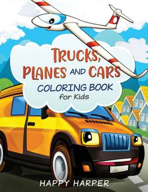 Trucks, Planes and Cars Coloring de Harper Hall