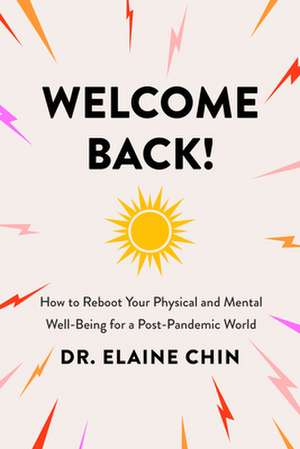 Welcome Back!: How to Reboot Your Physical and Mental Well-Being for a Post-Pandemic World de Elaine Chin