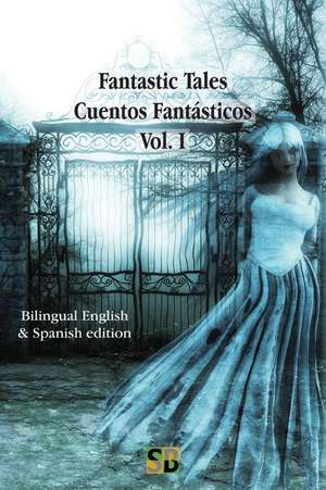 Fantastic Tales / Cuentos Fantásticos - Vol. I: Bilingual English & Spanish edition de Sojourner Books