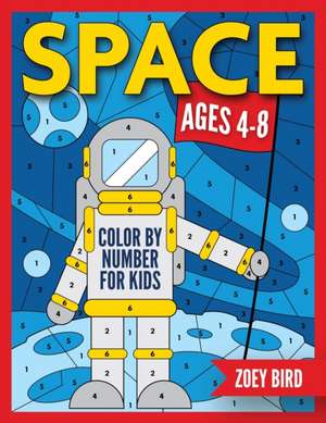 Space Color by Number for Kids de Zoey Bird