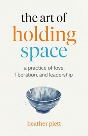 Art of Holding Space de Heather Plett