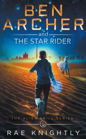 Ben Archer and the Star Rider (The Alien Skill Series, Book 5) de Rae Knightly