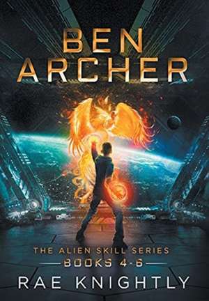 Ben Archer (The Alien Skill Series, Books 4-6) de Rae Knightly