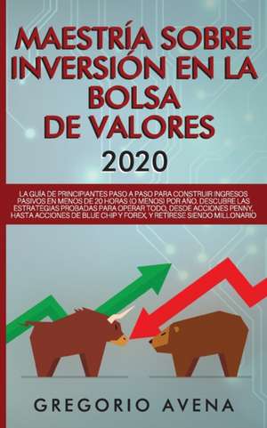 Maestría sobre inversión en la bolsa de valores 2020 de Gregorio Avena