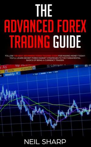 The Advanced Forex Trading Guide de Neil Sharp