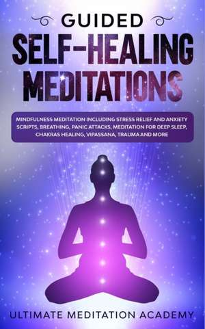 Guided Self-Healing Meditations de Ultimate Meditation Academy