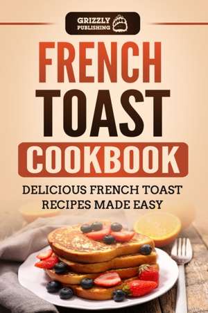 French Toast Cookbook de Grizzly Publishing