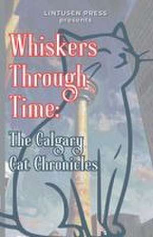 Whiskers Through Time de Lintusen Press