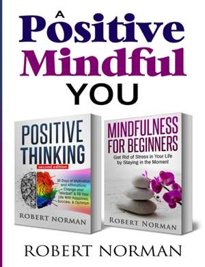 Positive Thinking, Mindfulness for Beginners de Robert Norman