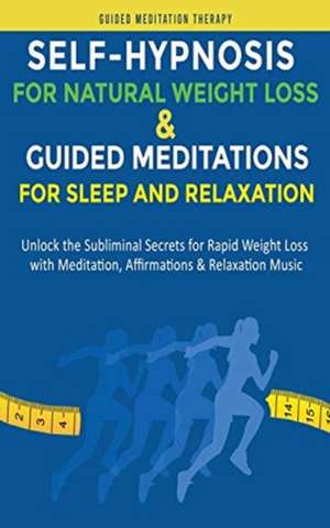 Self-Hypnosis for Natural Weight Loss & Guided Meditations for Sleep and Relaxation de Guided Meditation Therapy