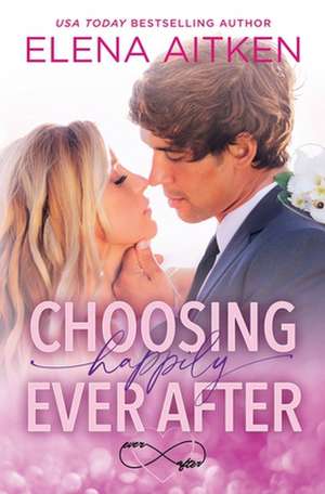 Choosing Happily Ever After de Elena Aitken