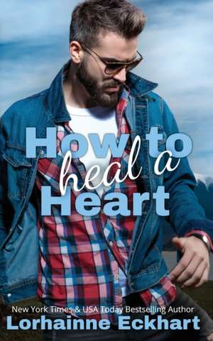 How to Heal a Heart de Lorhainne Eckhart