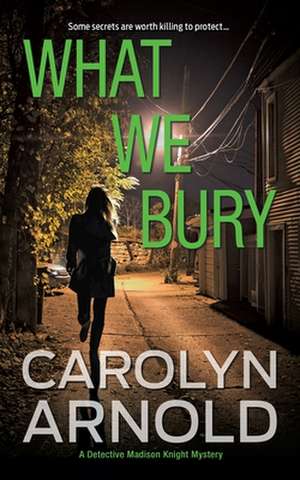 What We Bury de Carolyn Arnold