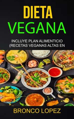 Dieta Vegana de Bronco Lopez