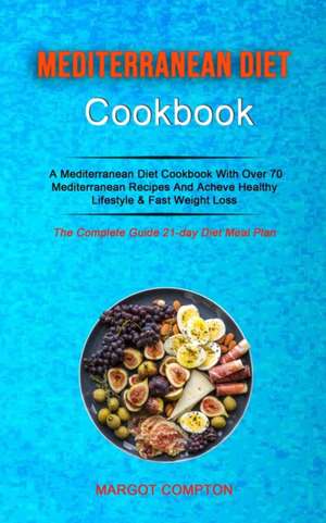 Mediterranean Diet Cookbook de Margot Compton