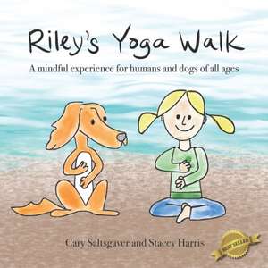 Riley's Yoga Walk: A mindful experience for humans and dogs of all ages de Cary Saltsgaver