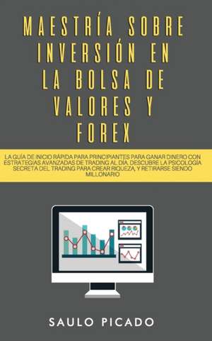 Maestría sobre inversión en la bolsa de valores y forex de Saulo Picado