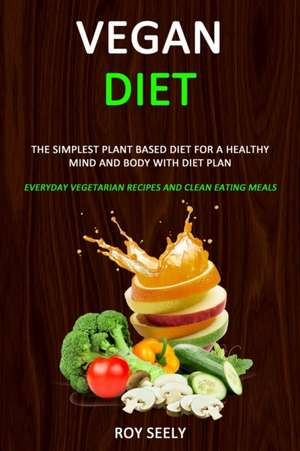 Vegan Diet de Roy Seely