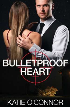 Bulletproof Heart de Katie O'Connor