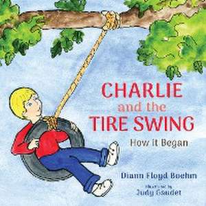 Charlie and the Tire Swing de Diann Floyd Boehm