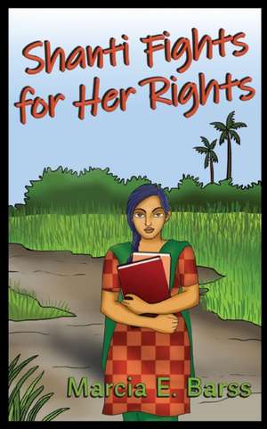 Shanti Fights for Her Rights de Marcia E. Barss