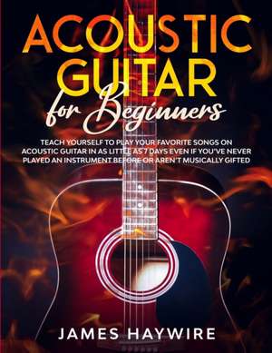 Acoustic Guitar for Beginners de James Haywire