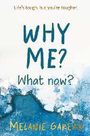 Why me? What now? de Melanie Gareau