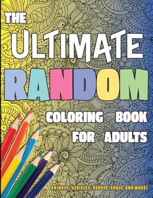 The Ultimate Random Coloring Book for Adults de Lasting Happiness