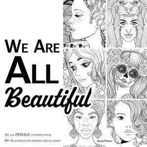 We Are ALL Beautiful - An All Female Coloring Book de Arlene Primeau