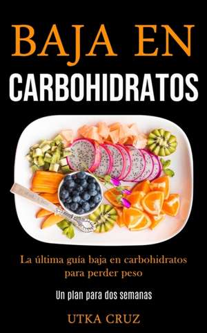 Baja En Carbohidratos de Utka Cruz