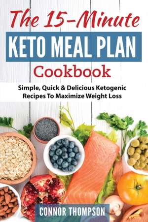 The 15 Minute Keto Meal Plan de Connor Thompson