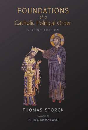 Foundations of a Catholic Political Order de Thomas Storck