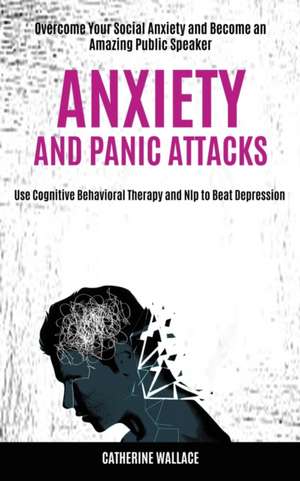 Anxiety and Panic Attacks de Catherine Wallace