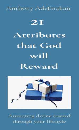 21 Attributes that God will Reward de Anthony Adefarakan