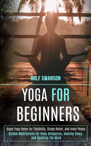 Yoga for Beginners de Rolf Swanson