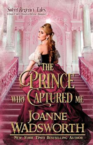 The Prince Who Captured Me de Joanne Wadsworth