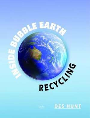 Inside Bubble Earth : Recycling de Des Hunt