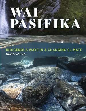 Wai Pasifika: Indigenous ways in a changing climate de David Young