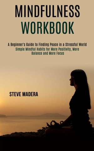 Mindfulness Workbook de Steve Madera